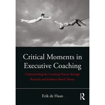 Populárně naučná literatura pro dospělé Critical Moments in Executive Coaching - De Haan, Erik