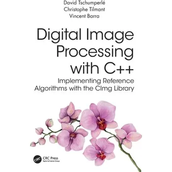 Matematika Digital Image Processing with C++ - Tschumperle, David (Research scientist in Computer Science, GREYC); Tilmant, Christophe (Institut Pascal (UMR-CNRS 6602) [EN] (2023, Brožovaná, Taylor & Francis Ltd)