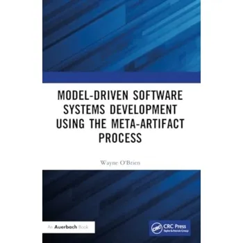 Technika Model-Driven Software Systems Development Using the Meta-Artifact Process - O'Brien, Wayne