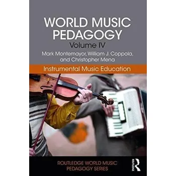 World Music Pedagogy, Volume IV: Instrumental Music Education - Montemayor, Mark; Coppola, William J.; Mena, Christopher [EN] (2018, Brožovaná, Taylor & Francis Ltd)