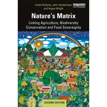Nature's Matrix - Vandermeer, John (University of Michigan, USA); Perfecto, Ivette (University of Michigan, USA)