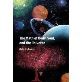 The Math of Body, Soul, and the Universe - Schwarzer, Norbert