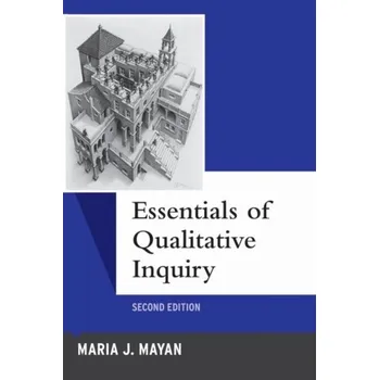 Essentials of Qualitative Inquiry - Mayan, Maria J.
