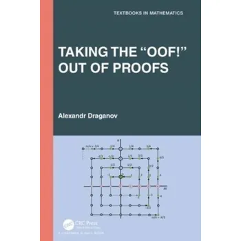Matematika Taking the “Oof!” Out of Proofs - Draganov, Alexandr