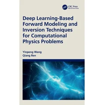 Deep Learning-Based Forward Modeling and Inversion Techniques for Computational Physics Problems - Wang, Yinpeng; Ren, Qiang