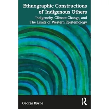 Ethnographic Constructions of Indigenous Others - Byrne, George