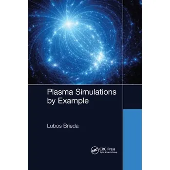 Plasma Simulations by Example - Brieda, Lubos [EN] (2021, Brožovaná, Taylor & Francis Ltd)