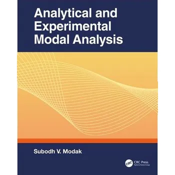 Analytical and Experimental Modal Analysis - Modak, Subodh V.