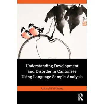 Understanding Development and Disorder in Cantonese using Language Sample Analysis - Wong, Anita Mei-Yin