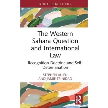 The Western Sahara Question and International Law - Stephen Allen
