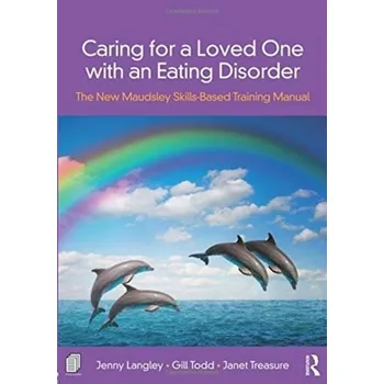 Caring for a Loved One with an Eating Disorder - Langley, Jenny; Treasure, Janet; Todd, Gill
