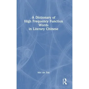 A Dictionary of High Frequency Function Words in Literary Chinese - Tan, Mei Ah