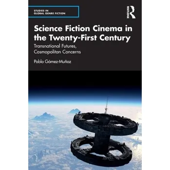 Science Fiction Cinema in the Twenty-First Century - Munoz-Diaz, Javier; Ibacache, Kathia; Gomez, Leila [EN] (2022, Brožovaná, Taylor & Francis Ltd)