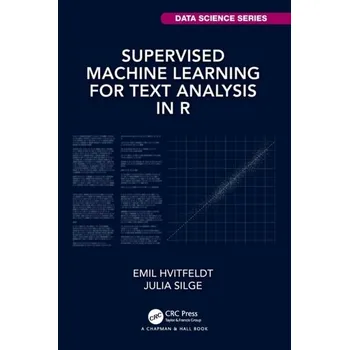Matematika Supervised Machine Learning for Text Analysis in R - Hvitfeldt, Emil; Silge, Julia