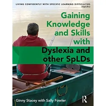 Gaining Knowledge and Skills with Dyslexia and other SpLDs - Stacey, Ginny; Fowler, Sally