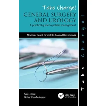 Take Charge! General Surgery and Urology - Trevatt, Alexander (Barnet Hospital, Royal Free NHS London Trust, UK); Boulton, Richard (Barnet Hospital, Royal Free NHS