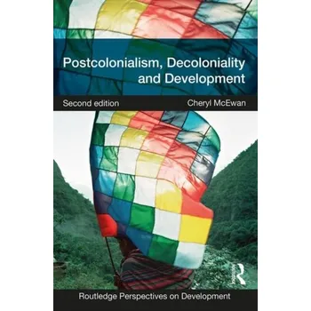 Postcolonialism, Decoloniality and Development - McEwan, Cheryl
