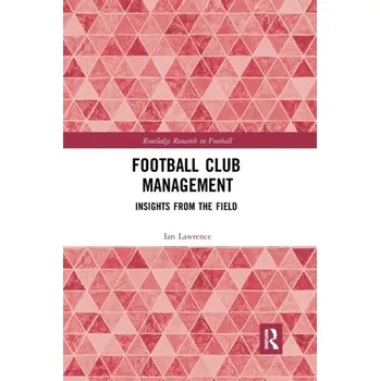 Football Club Management - Fleming, Mr Ian; Lawrence, James [EN] (2019, Brožovaná, Taylor & Francis Ltd)