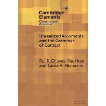 Cizojazyčná kniha Unrealized Arguments and the Grammar of Context - Chaves, Rui P. (University of Buffalo) a Kay, Paul (University of California, Berkeley) a Michaelis, Laura A. (University of Colorado Boulder)