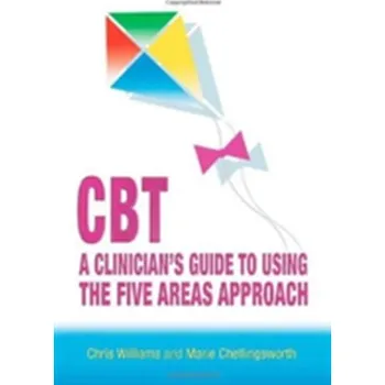 CBT: A Clinician's Guide to Using the Five Areas Approach - Chellingsworth, Marie