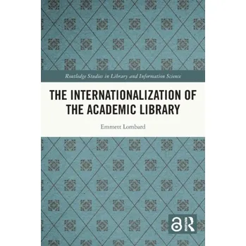 Encyklopedie The Internationalization of the Academic Library - Lombard, Emmett (Gannon University Erie, Pennsylvania) [EN] (2023, Brožovaná, Taylor & Francis Ltd)