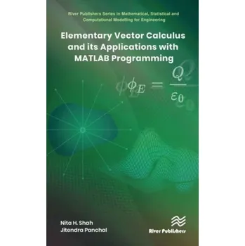 Matematika Elementary Vector Calculus and Its Applications with MATLAB Programming - Shah, Nita H. (Gujarat University, India); Mishra, Poonam Prakash