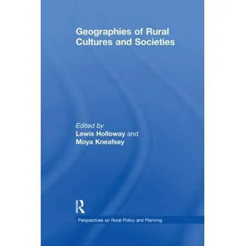 Geographies of Rural Cultures and Societies - Kneafsey, Moya