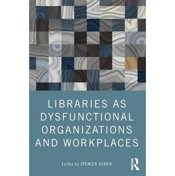 Encyklopedie Libraries as Dysfunctional Organizations and Workplaces