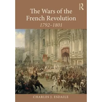 The Wars of the French Revolution - Esdaile, Charles J. [EN] (2018, Brožovaná, Taylor & Francis Inc)