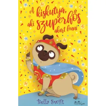 Pohádka A kiskutya, aki szuperhős akart lenni (Bella Swift)(Pevná)
