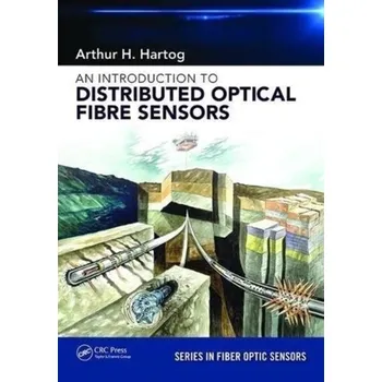 An Introduction to Distributed Optical Fibre Sensors - Hartog, Arthur H. (Schlumberger Fibre-Optic Technology Centre, Southampton, United Kingdom)