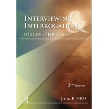 Interviewing and Interrogation for Law Enforcement - Hess, John E.