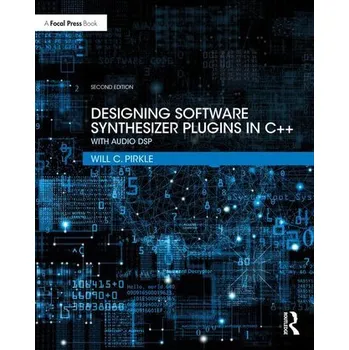 Technika Designing Software Synthesizer Plugins in C++ - Pirkle, Will (Assistant Professor of Music Engineering Technology, University of Miami)