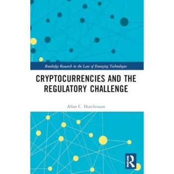 Cryptocurrencies and the Regulatory Challenge - Hutchinson, Allan C. (Osgoode Hall Law School, York University, Toronto) [EN] (2024, Brožovaná, Taylor & Francis Ltd)