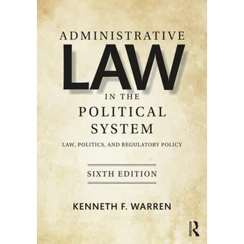 Administrative Law in the Political System - Warren, Kenneth
