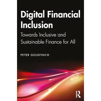Digital Financial Inclusion - Goldfinch, Peter [EN] (2024, Brožovaná, Taylor & Francis Ltd)