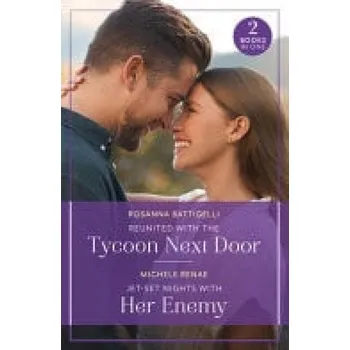 Učebnice Reunited With The Tycoon Next Door / Jet-Set Nights With Her Enemy - Battigelli, Rosanna a Renae, Michele