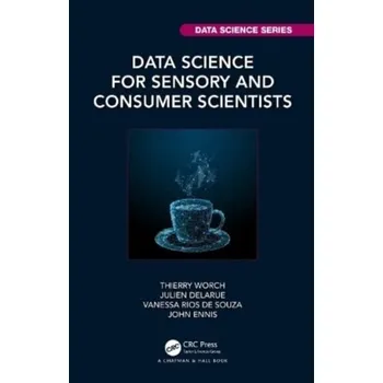 Matematika Data Science for Sensory and Consumer Scientists - Le, Sebastien (Agrocampus Ouest, Rennes, France); Worch, Thierry (Qi Statistics, Ruscombe, UK)