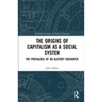 The Origins of Capitalism as a Social System - Milios, John (National Technical University of Athens, Greece) [EN] (2019, Brožovaná, Taylor & Francis Ltd)