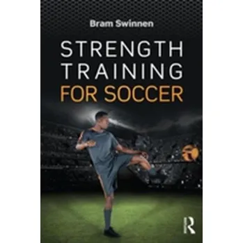 Strength Training for Soccer - Swinnen, Bram (Move to Cure Clinic, Antwerp, Belgium) [EN] (2016, Brožovaná, Taylor & Francis Ltd)