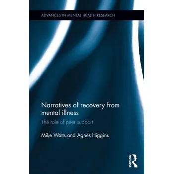 Narratives of Recovery from Mental Illness - Watts, Mike; Higgins, Dr. Agnes [EN] (2022, Brožovaná, Taylor & Francis Ltd)