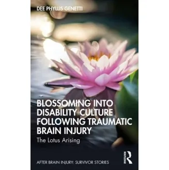 Blossoming Into Disability Culture Following Traumatic Brain Injury - Genetti, Dee Phyllis