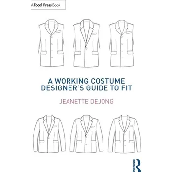 Populárně naučná literatura pro dospělé A Working Costume Designer's Guide to Fit - deJong, Jeanette