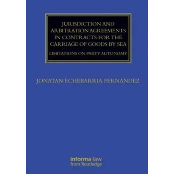 Jurisdiction and Arbitration Agreements in Contracts for the Carriage of Goods by Sea - Echebarria Fernandez, Jonatan [EN] (2023, Brožovaná, Taylor & Francis Ltd)