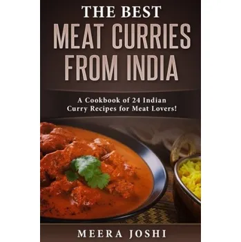 The Best Meat Curries from India: A Cookbook of 24 Indian Curry Recipes for Meat Lovers! (Meera Joshi)(Brožovaná)