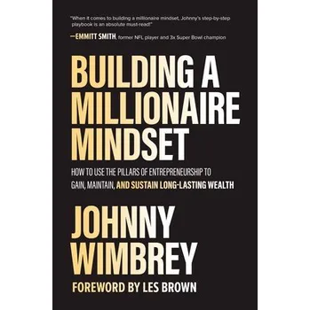 Učebnice Building a Millionaire Mindset: How to Use the Pillars of Entrepreneurship to Gain, Maintain, and Sustain Long-Lasting Wealth - Wimbrey, Johnny