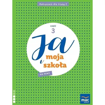 Ja i Moja Szkoła na nowo. Podręcznik klasa 2, część 3 Jolanta Faliszewska, Grażyna Lech