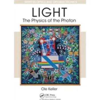 Light - The Physics of the Photon - Keller, Ole (Aalborg University, Denmark)