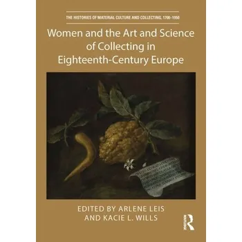 Women and the Art and Science of Collecting in Eighteenth-Century Europe [EN] (2022, Měkká, Taylor & Francis Ltd)
