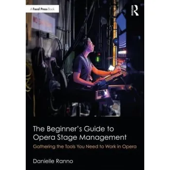 The Beginner's Guide to Opera Stage Management - Ranno, Danielle [EN] (2022, Brožovaná, Taylor & Francis Ltd)